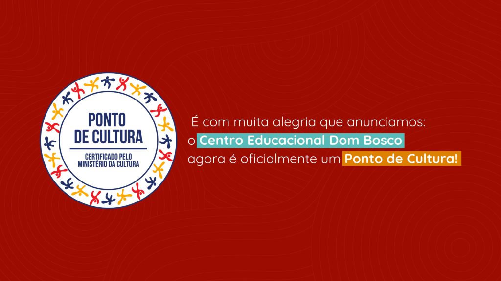 Centro Educacional Dom Bosco é oficialmente reconhecido como Ponto de Cultura: um passo importante para a Obra Social.